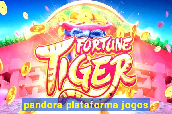 pandora plataforma jogos